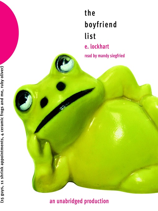 Title details for The Boyfriend List: 15 Guys, 11 Shrink Appointments, 4 Ceramic Frogs and Me, Ruby Oliver by E. Lockhart - Available